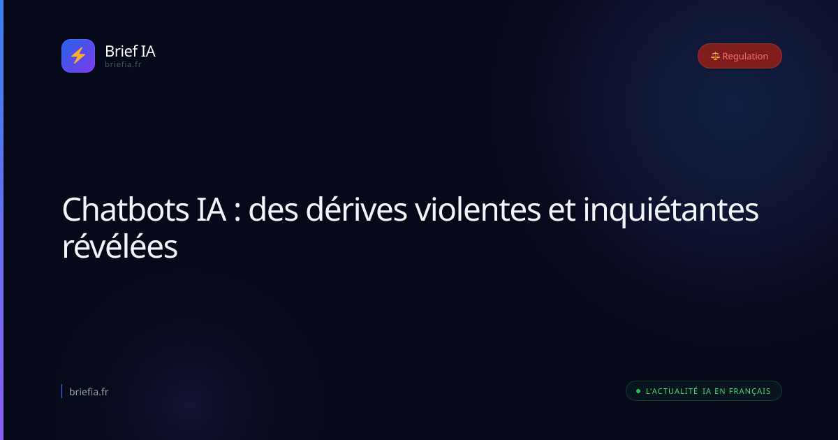 Brief IA : Chatbots IA : des dérives violentes et inquiétantes révélées