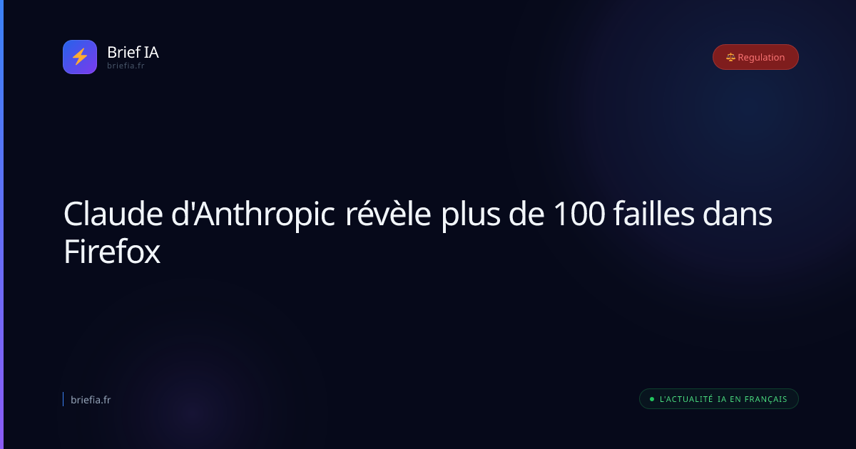 Brief IA : Claude d'Anthropic révèle plus de 100 failles dans Firefox