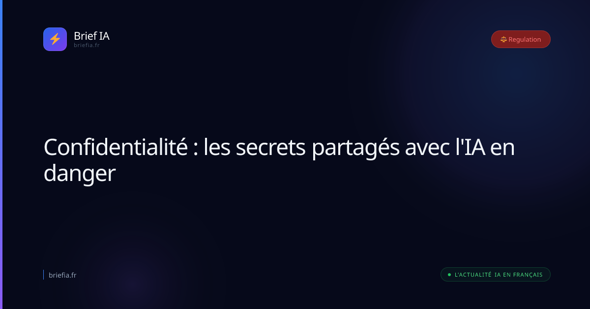 Brief IA : Confidentialité : les secrets partagés avec l'IA en danger