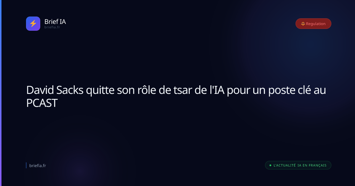 Brief IA : David Sacks quitte son rôle de tsar de l'IA pour un poste clé au PCAST