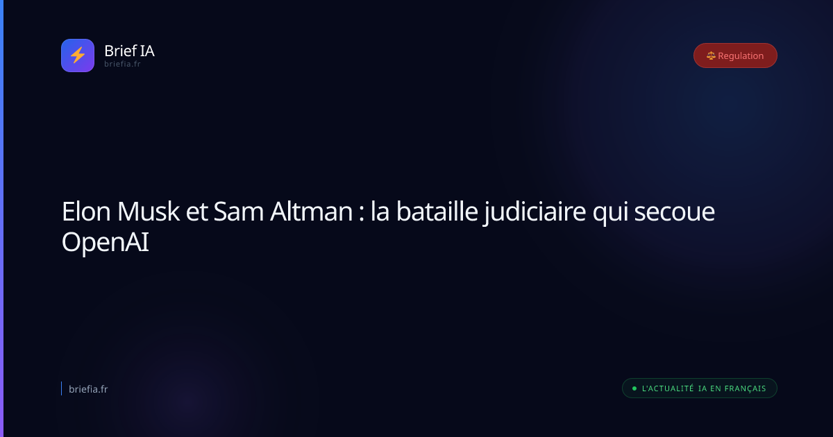 Brief IA : Elon Musk et Sam Altman : la bataille judiciaire qui secoue OpenAI