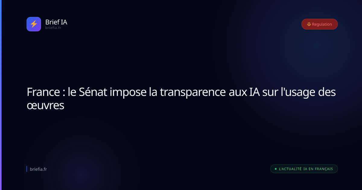 Brief IA : France : le Sénat impose la transparence aux IA sur l'usage des œuvres