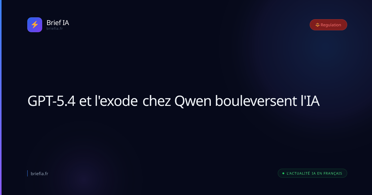 Brief IA : GPT-5.4 et l'exode chez Qwen bouleversent l'IA
