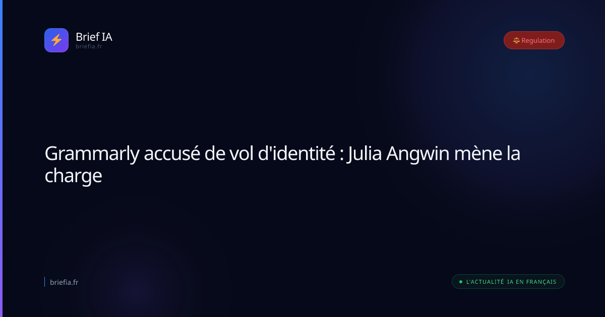 Brief IA : Grammarly accusé de vol d'identité : Julia Angwin mène la charge