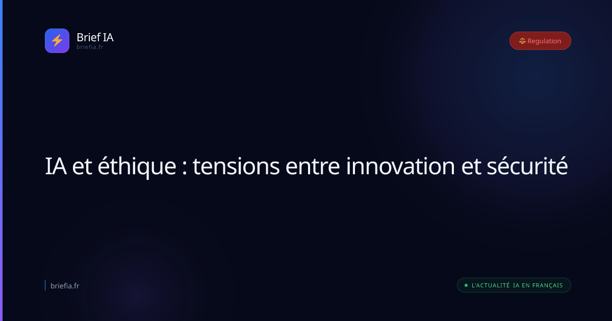 Brief IA : IA et éthique : tensions entre innovation et sécurité