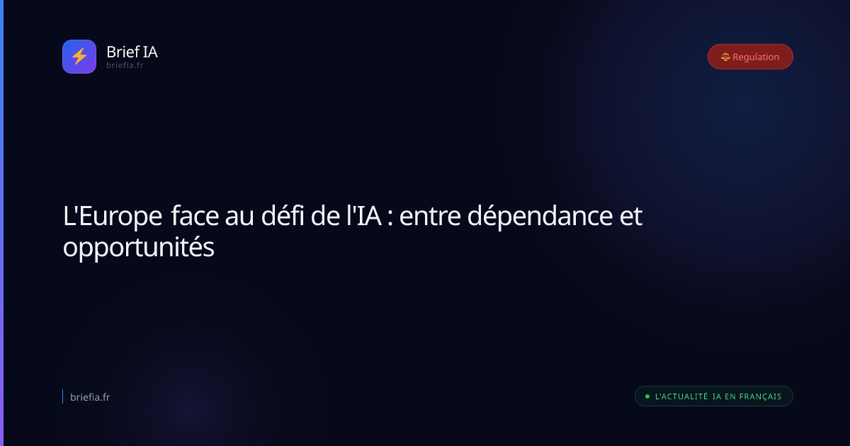 Brief IA : L'Europe face au défi de l'IA : entre dépendance et opportunités