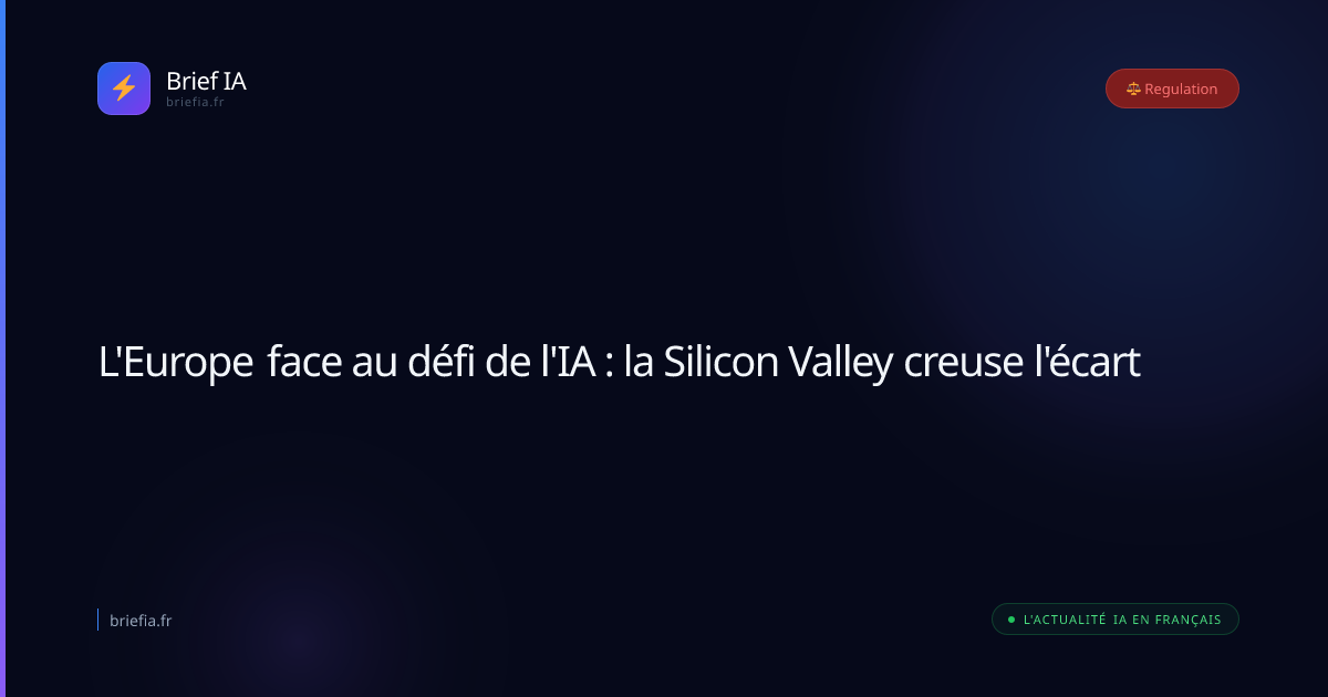 Brief IA : L'Europe face au défi de l'IA : la Silicon Valley creuse l'écart