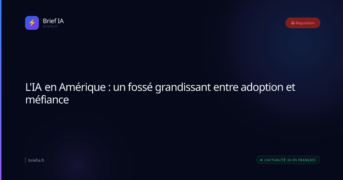 Brief IA : L'IA en Amérique : un fossé grandissant entre adoption et méfiance
