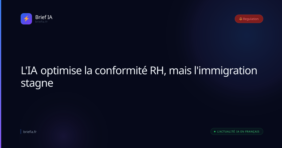Brief IA : L'IA optimise la conformité RH, mais l'immigration stagne