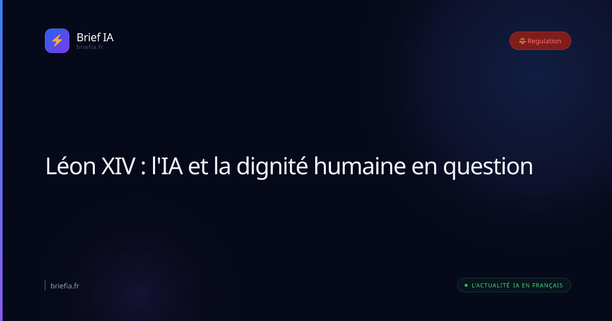 Brief IA : Léon XIV : l'IA et la dignité humaine en question