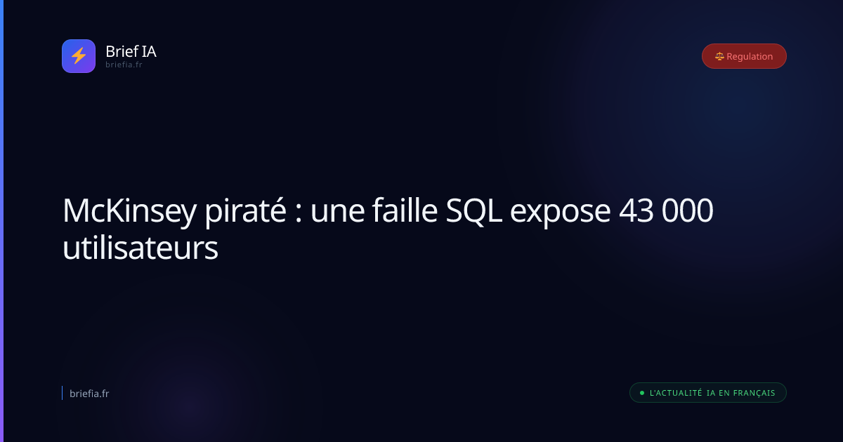Brief IA : McKinsey piraté : une faille SQL expose 43 000 utilisateurs