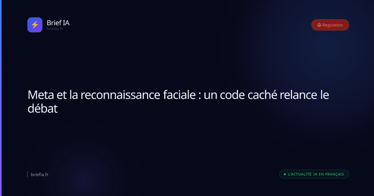 Brief IA : Meta et la reconnaissance faciale : un code caché relance le débat