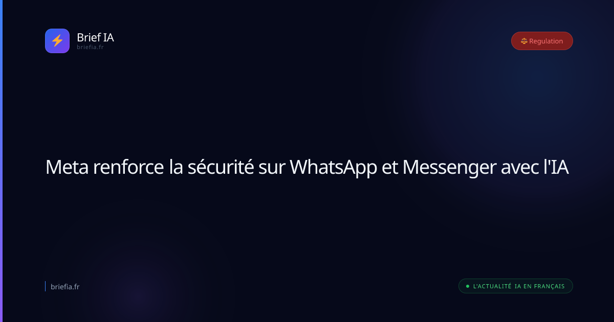 Brief IA : Meta renforce la sécurité sur WhatsApp et Messenger avec l'IA
