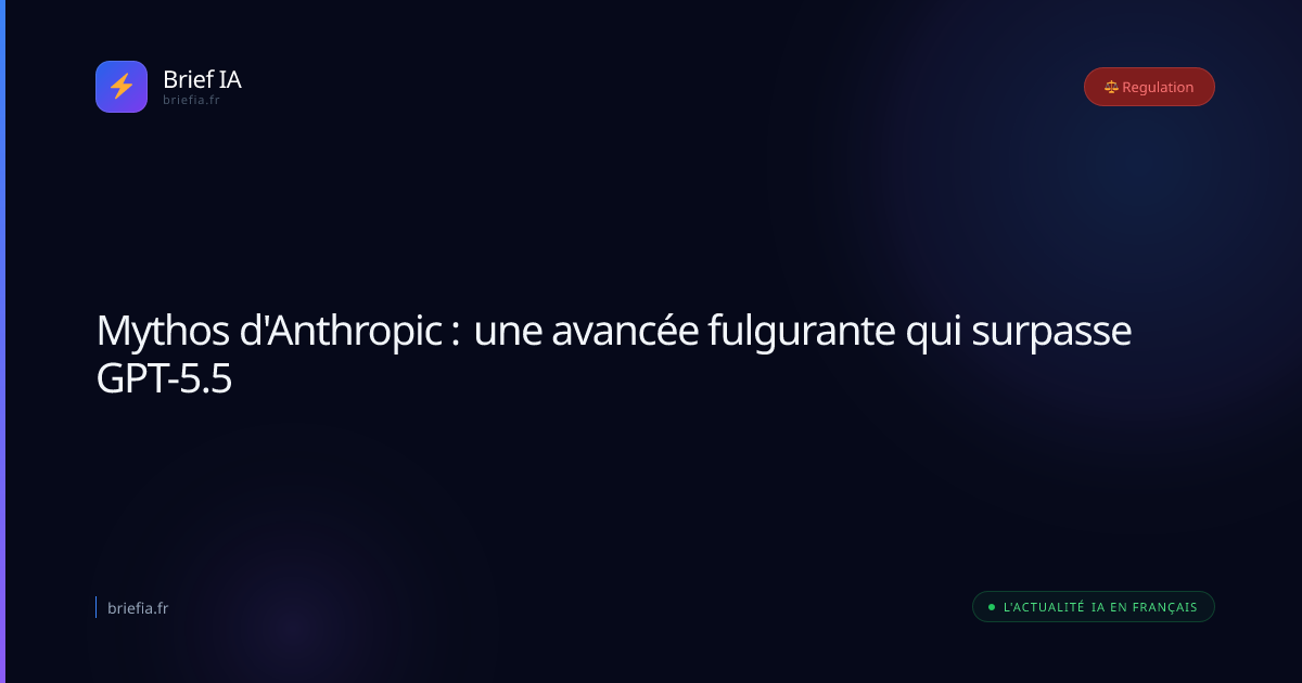 Brief IA : Mythos d'Anthropic : une avancée fulgurante qui surpasse GPT-5.5