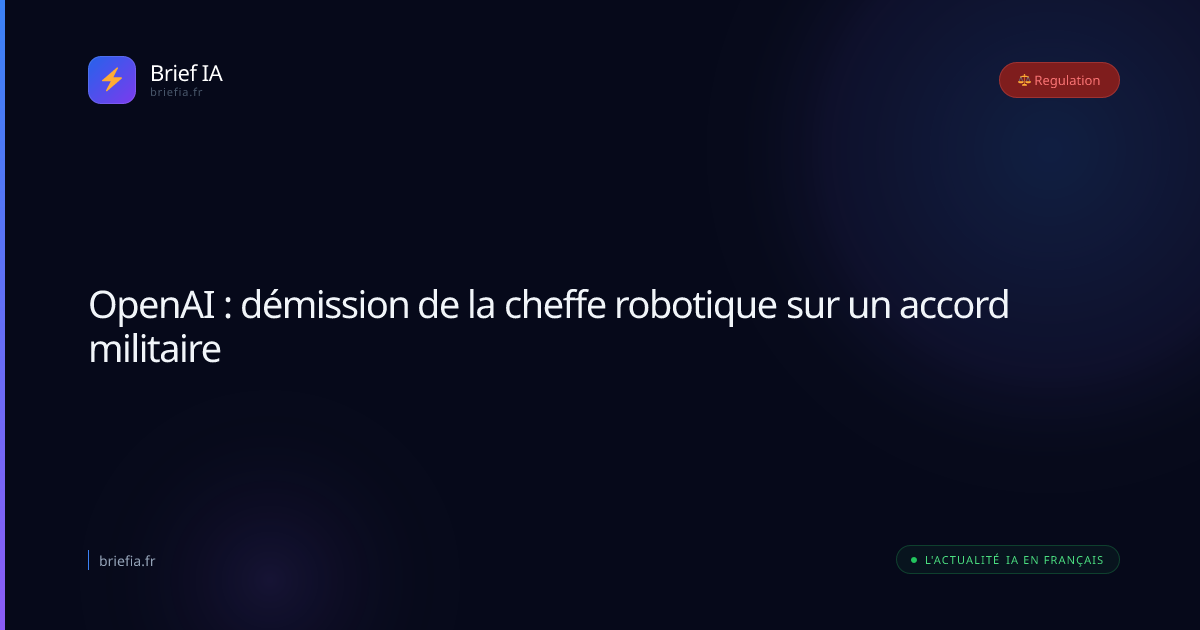 Brief IA : OpenAI : démission de la cheffe robotique sur un accord militaire