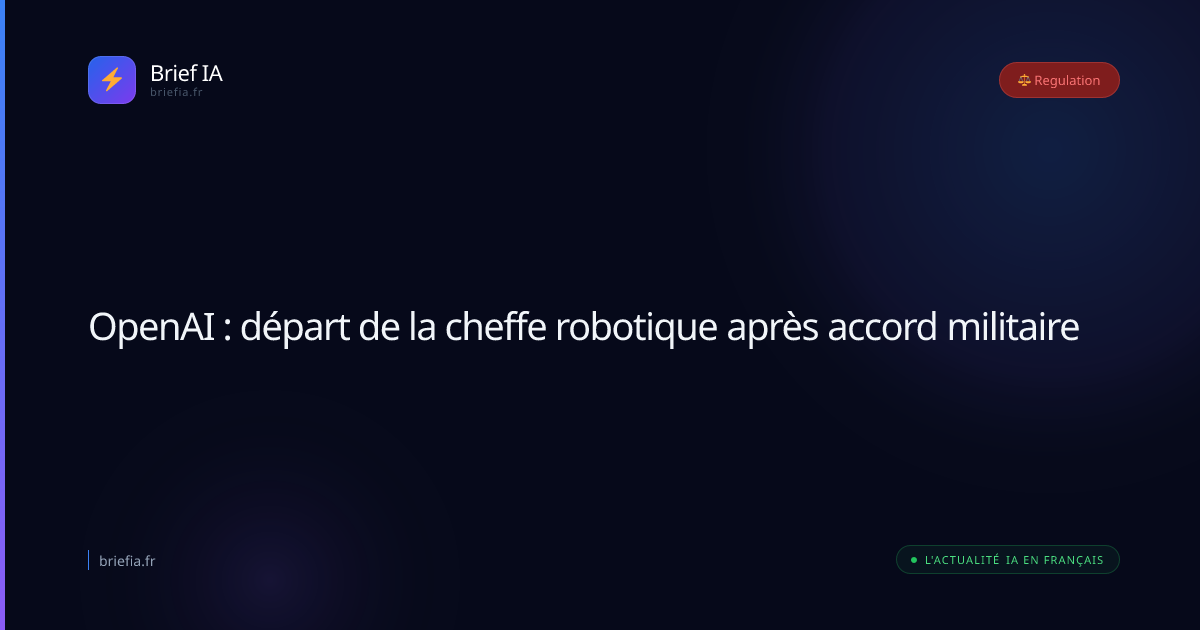 Brief IA : OpenAI : départ de la cheffe robotique après accord militaire