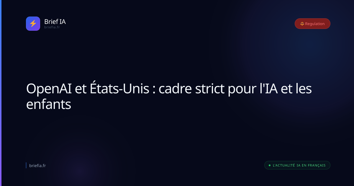Brief IA : OpenAI et États-Unis : cadre strict pour l'IA et les enfants
