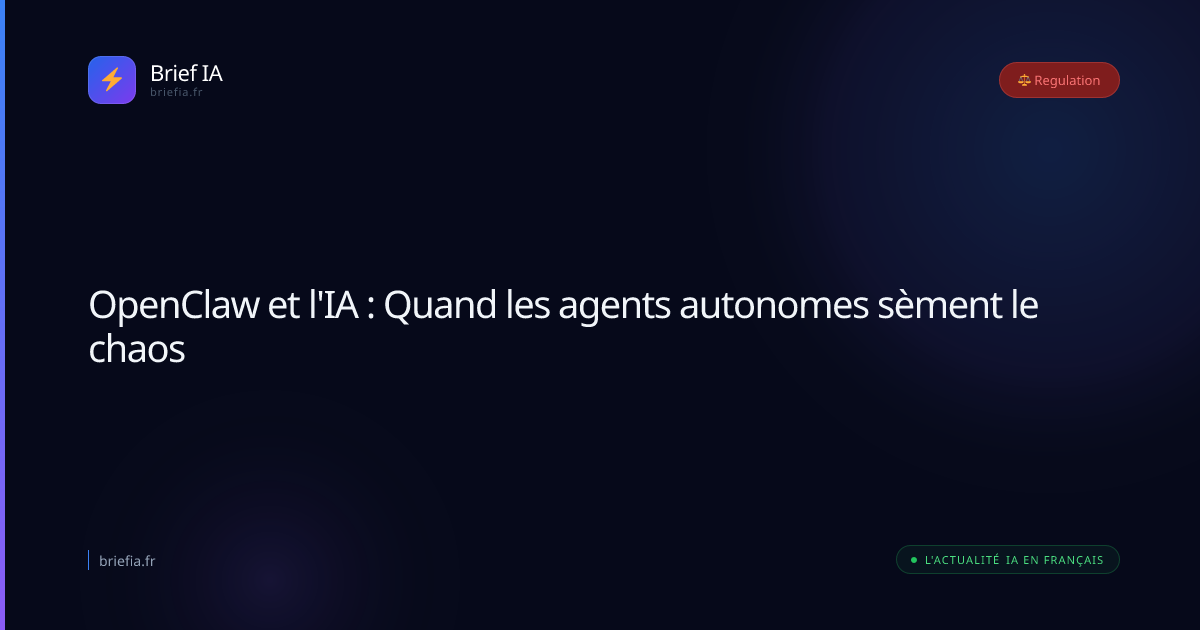 Brief IA : OpenClaw et l'IA : Quand les agents autonomes sèment le chaos