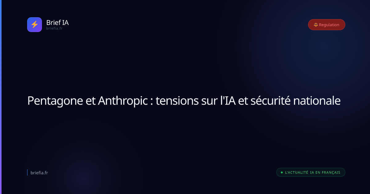 Brief IA : Pentagone et Anthropic : tensions sur l'IA et sécurité nationale
