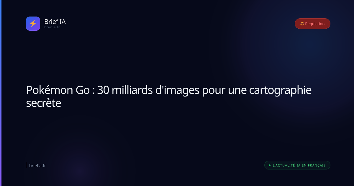 Brief IA : Pokémon Go : 30 milliards d'images pour une cartographie secrète