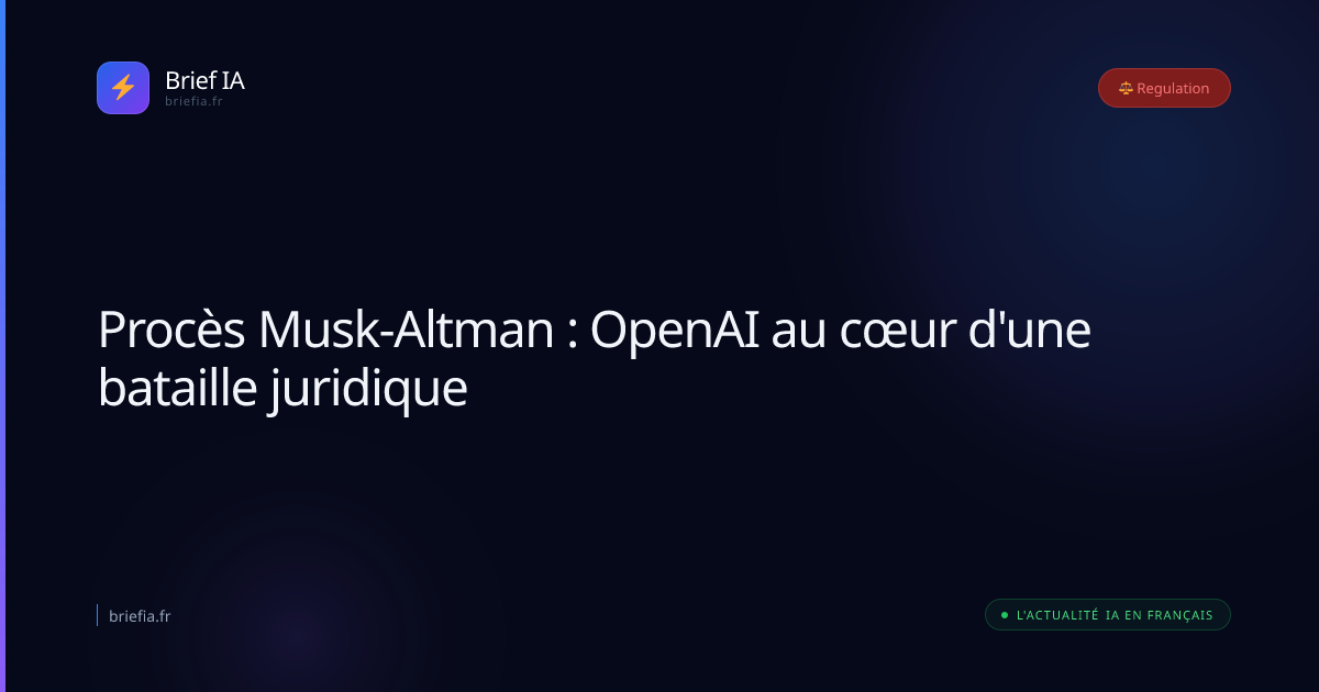 Brief IA : Procès Musk-Altman : OpenAI au cœur d'une bataille juridique