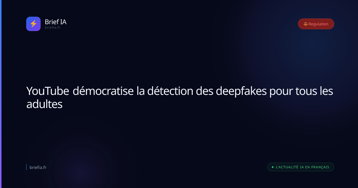 Brief IA : YouTube démocratise la détection des deepfakes pour tous les adultes