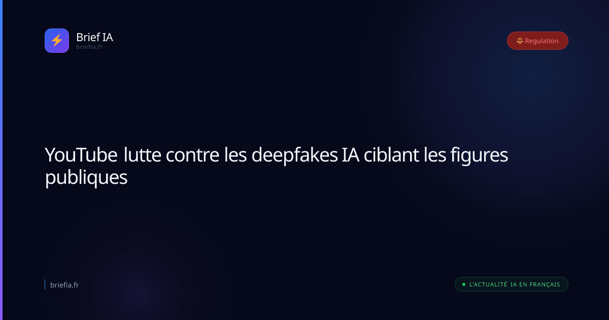 Brief IA : YouTube lutte contre les deepfakes IA ciblant les figures publiques