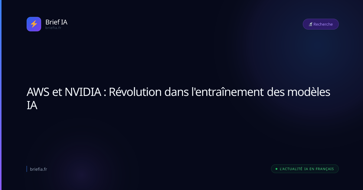 Brief IA : AWS et NVIDIA : Révolution dans l'entraînement des modèles IA
