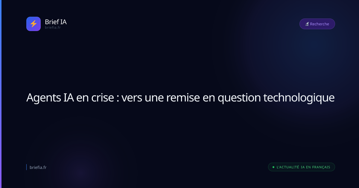 Brief IA : Agents IA en crise : vers une remise en question technologique