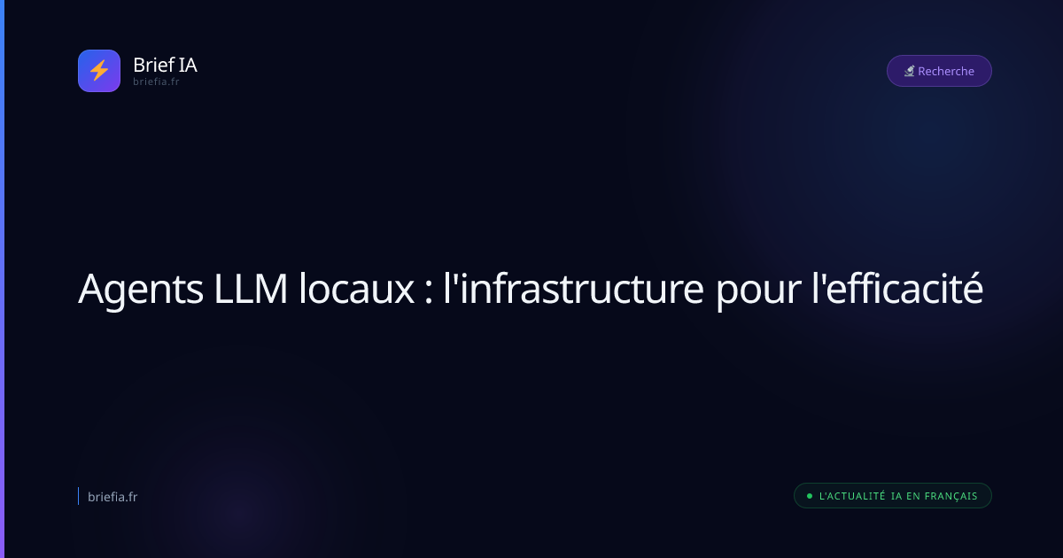 Brief IA : Agents LLM locaux : l'infrastructure pour l'efficacité