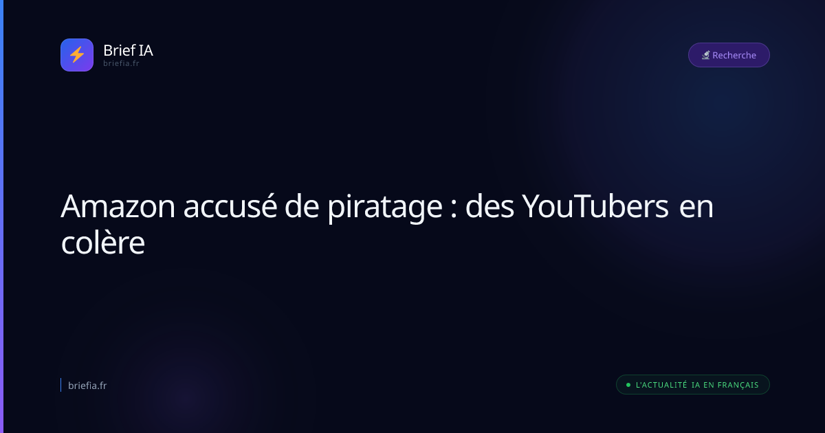 Brief IA : Amazon accusé de piratage : des YouTubers en colère
