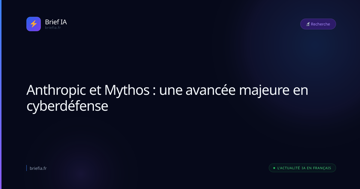 Brief IA : Anthropic et Mythos : une avancée majeure en cyberdéfense