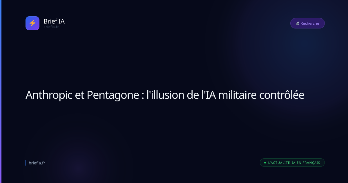 Brief IA : Anthropic et Pentagone : l'illusion de l'IA militaire contrôlée