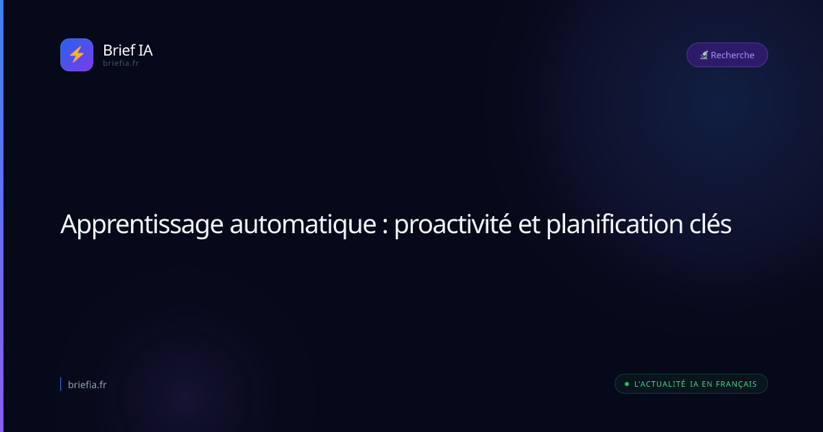 Brief IA : Apprentissage automatique : proactivité et planification clés