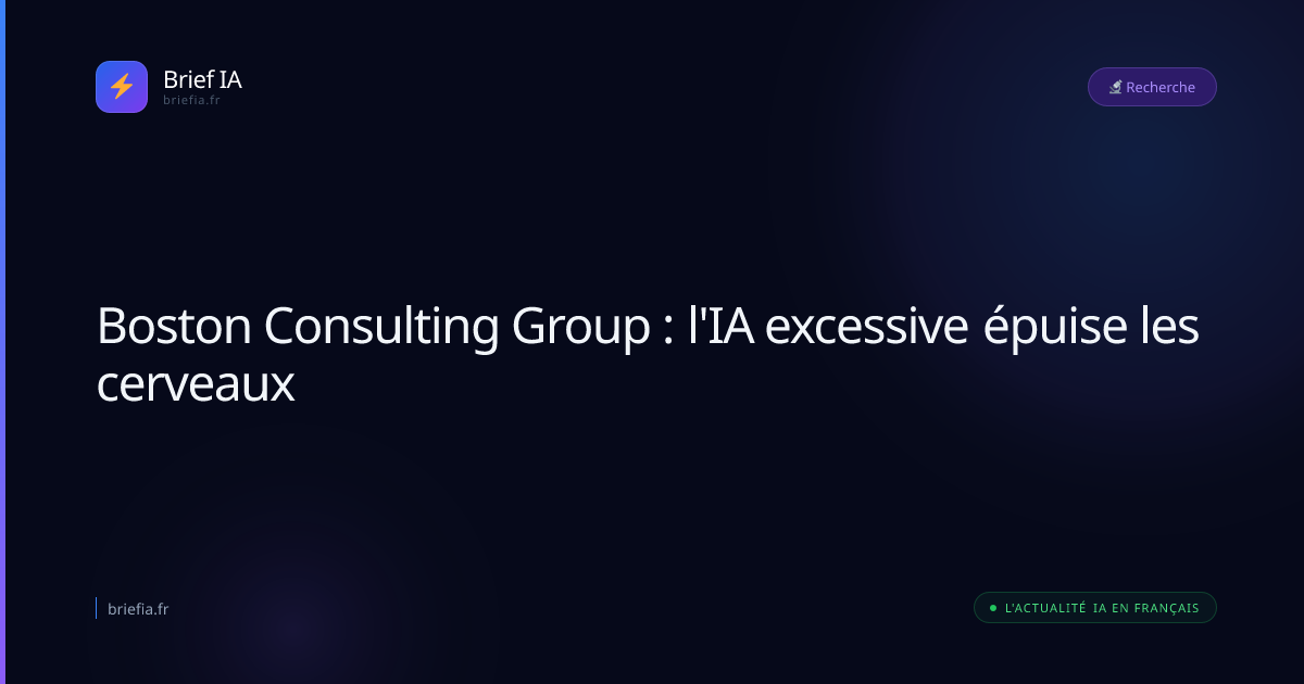 Brief IA : Boston Consulting Group : l'IA excessive épuise les cerveaux
