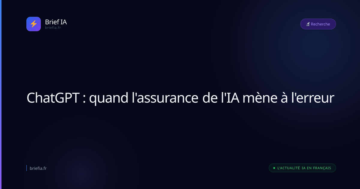 Brief IA : ChatGPT : quand l'assurance de l'IA mène à l'erreur