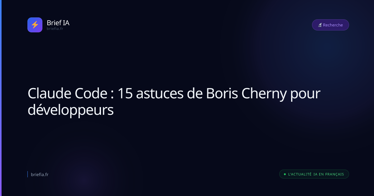 Brief IA : Claude Code : 15 astuces de Boris Cherny pour développeurs