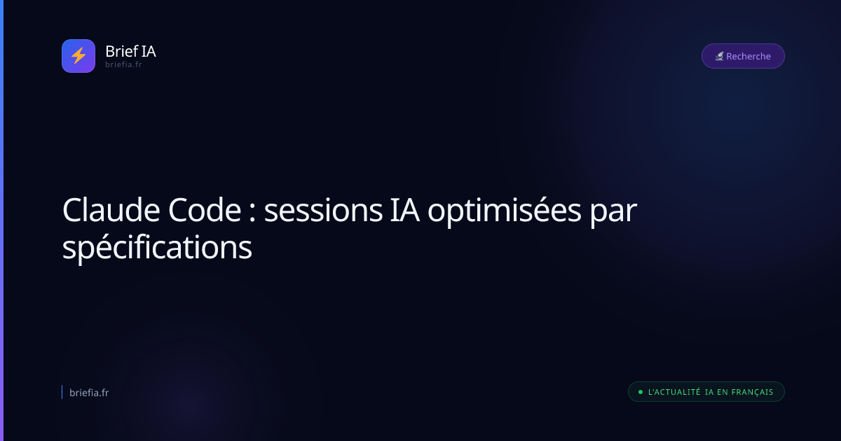 Brief IA : Claude Code : sessions IA optimisées par spécifications