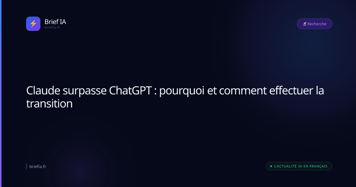 Brief IA : Claude surpasse ChatGPT : pourquoi et comment effectuer la transition