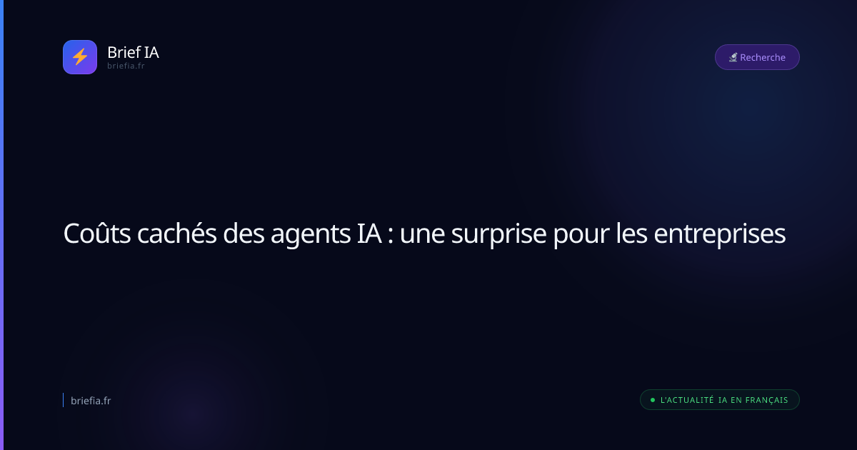 Brief IA : Coûts cachés des agents IA : une surprise pour les entreprises