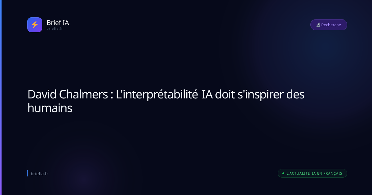 Brief IA : David Chalmers : L'interprétabilité IA doit s'inspirer des humains
