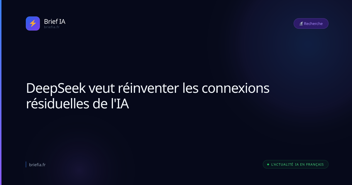 Brief IA : DeepSeek veut réinventer les connexions résiduelles de l'IA