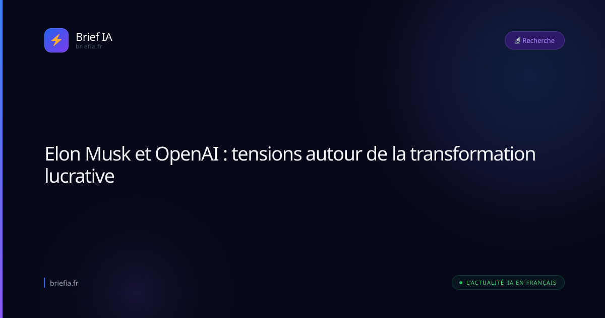 Brief IA : Elon Musk et OpenAI : tensions autour de la transformation lucrative