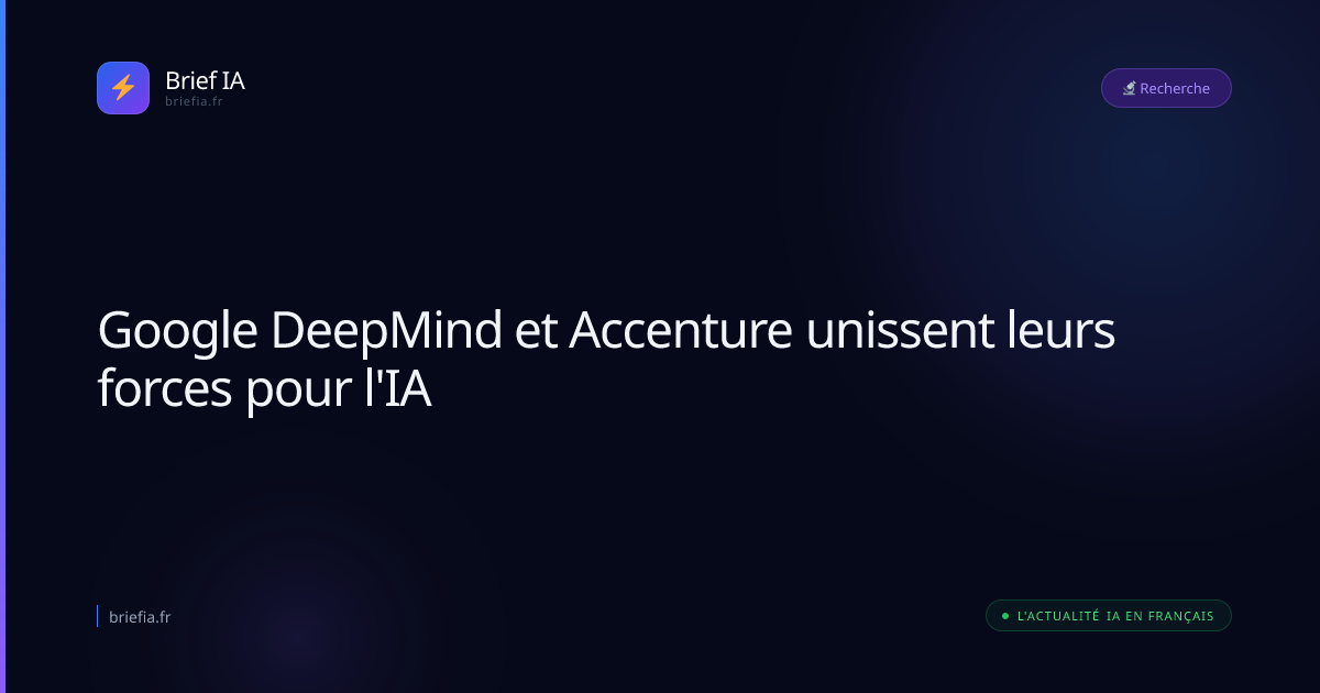 Brief IA : Google DeepMind et Accenture unissent leurs forces pour l'IA