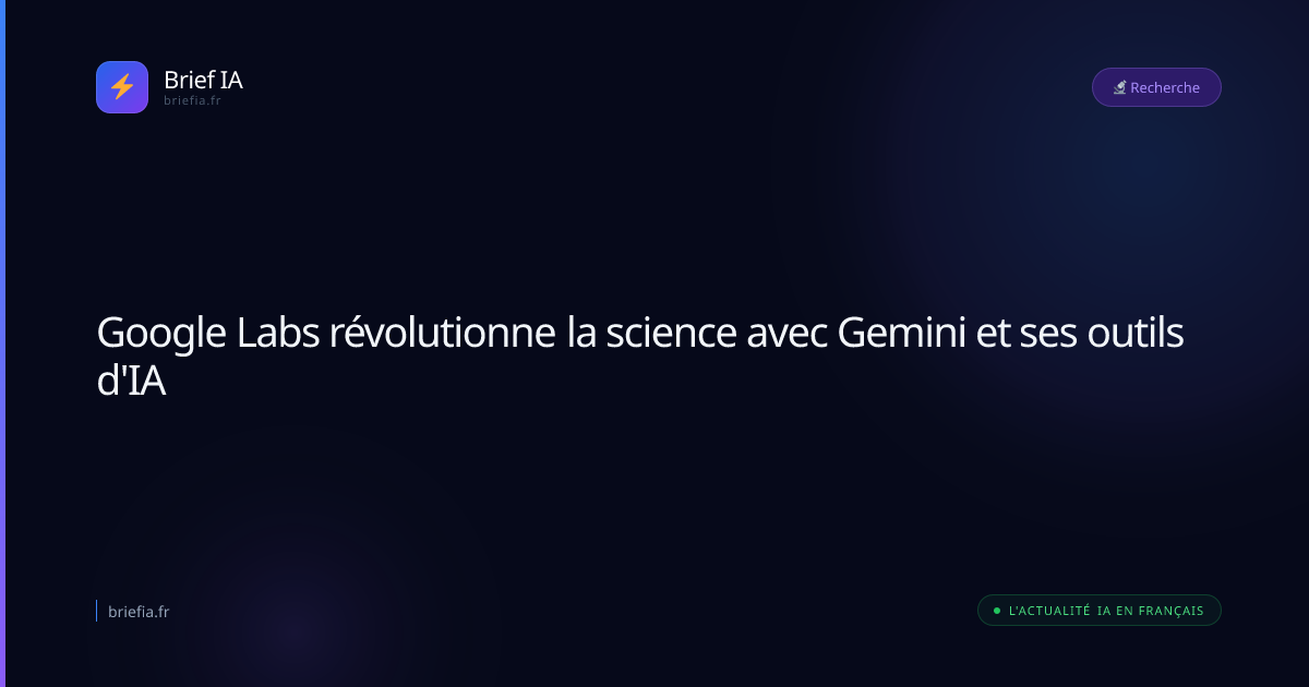Brief IA : Google Labs révolutionne la science avec Gemini et ses outils d'IA