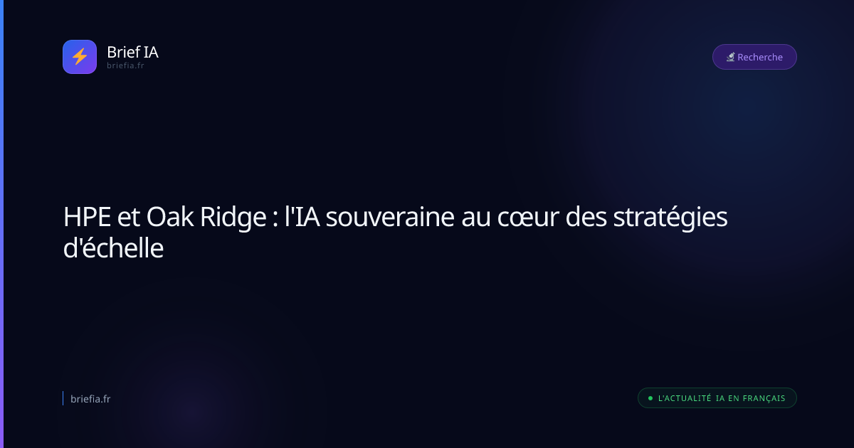 Brief IA : HPE et Oak Ridge : l'IA souveraine au cœur des stratégies d'échelle