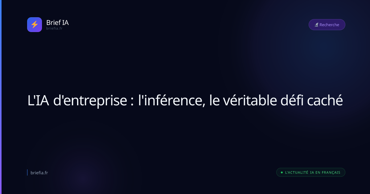 Brief IA : L'IA d'entreprise : l'inférence, le véritable défi caché