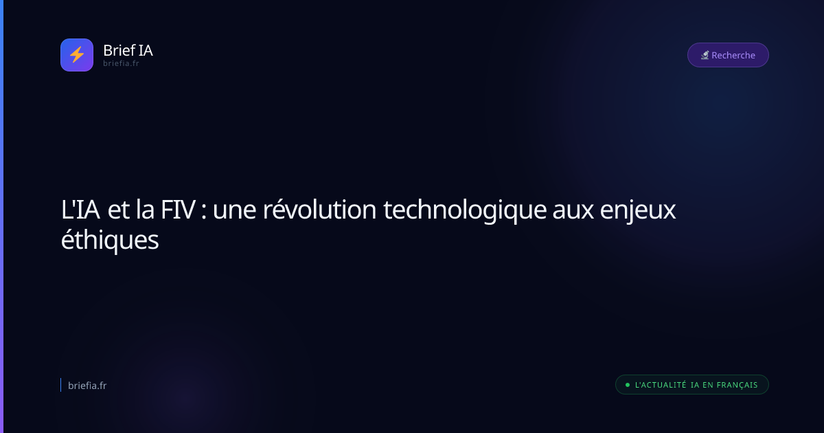 Brief IA : L'IA et la FIV : une révolution technologique aux enjeux éthiques
