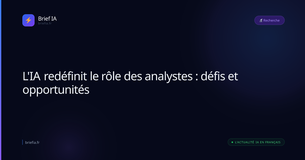 Brief IA : L'IA redéfinit le rôle des analystes : défis et opportunités