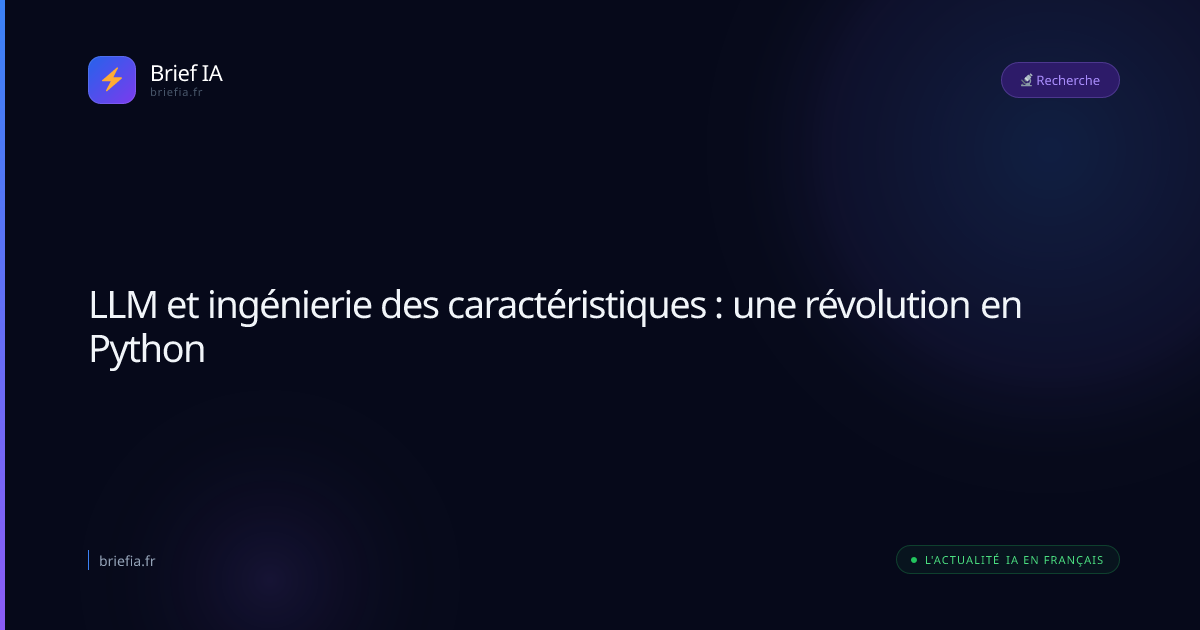 Brief IA : LLM et ingénierie des caractéristiques : une révolution en Python
